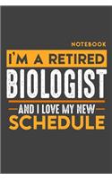 Notebook: I'm a retired BIOLOGIST and I love my new Schedule - 120 LINED Pages - 6" x 9" - Retirement Journal