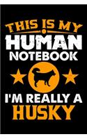 This Is My Human Notebook I'm Really a Husky: Lined Journal Notebook/Diary for Husky Dog Lover - Best Gift Idea