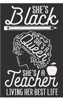 She's Black She's A Queen She's A Teacher Living Her Best Life: Black girl journals for women, melanin women, black girl notebook, melanin and educated 6x9 Journal Gift Notebook with 125 Lined Pages