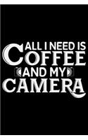 All I Need Is Coffee And My Camera