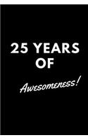 25 Years of Awesomeness!: A Blank lined 6x9 Journal For Celebrating 25th Birthdays Anniversaries and Other Milestone Achievements