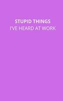 Stupid Things I've Heard at Work