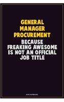 General Manager Procurement, Because Freaking Awesome Is Not An Official Job Title: Career Motivational Quotes 6x9 120 Pages Blank Lined Notebook Journal