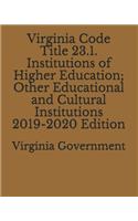 Virginia Code Title 23.1. Institutions of Higher Education; Other Educational and Cultural Institutions 2019-2020 Edition