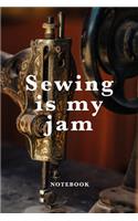 Sewing Is My Jam Notebook: Blank Lined Gift Journal For Women Who Sew