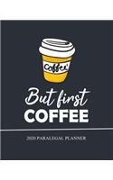 But first Coffee, Paralegal Planner, 2020: Monthly & Weekly Academic Planner, Calendar January 2020 - December 2020