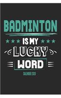 Badminton Is My Lucky Word Calender 2020: Funny Cool Badminton Calender 2020 - Monthly & Weekly Planner - 6x9 - 128 Pages - Cute Gift For All Badminton Players, Teams, Fans, Champions