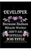 Developer Because Badass Miracle Worker Isn't an Official Job Title: Lined Journal Notebook Gift for Developer. Notebook / Diary / Thanksgiving & Christmas Gift For Developer