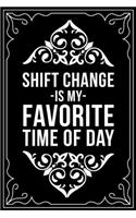 Shift Change Is My Favorite Time of Day: This 6X9 blank line journal makes a great gift idea for any nurse or nursing student.