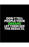 Don't Tell People Your Dreams Let Them See The Results: lined professional notebook/Journal. Best gifts for friends or coworkers: Amazing Notebook/Journal/Workbook - Perfectly Sized 8.5x11" - 120 Pages