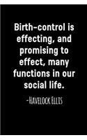 Birth-Control is Effecting, and promising to effect, many Functions in our Social life