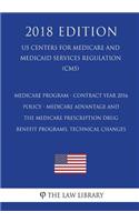 Medicare Program - Contract Year 2016 Policy - Medicare Advantage and the Medicare Prescription Drug Benefit Programs, Technical Changes (US Centers for Medicare and Medicaid Services Regulation) (CMS) (2018 Edition)