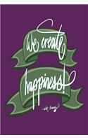 We create happiness - Walt Disney: 6x9 Inch Lined Journal/Notebook designed to remind you that you can create happiness! - Purple, Green, Calligraphy Art, GIFT IDEA