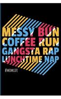 Messy Bun Coffee Run Gangsta Rap Lunchtime Nap #momlife: Mom Blank Lined Journal Notebook