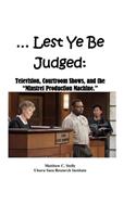 ... Lest Ye Be Judged --: Television, Courtroom Shows, and the Minstrel Production Machine.