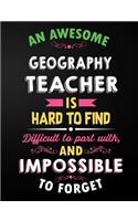 Geography Teacher: An Awesome Geography Teacher Is Hard To Find Inspirational Quote - Notebook, Journal, and Planner for Teacher Gift: Cute Teacher Appreciation/Retire