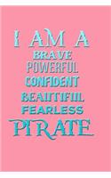 I Am a Brave Powerful Confident Beautiful Fearless Pirate