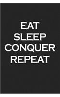Eat Sleep Conquer Repeat