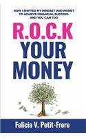 R.O.C.K. Your Money: How I Shifted My Mindset and Money to Achieve Financial Success - and You Can Too
