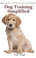 Dog Training Simplified: Raising Pet with Convenient Strategies