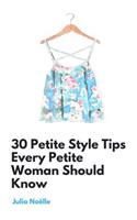 30 Petite Style Tips Every Petite Woman Should Know