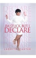 I'm Stuck, but I Declare