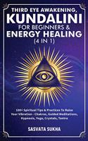 Third Eye Awakening, Kundalini For Beginners& Energy Healing (4 in 1)