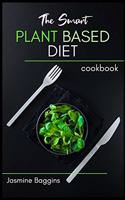 The Smart Plant Based Diet Cookbook