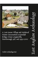 A Late Saxon Village and Medieval Manor: Excavations at Botolph Bridge, Orton Longueville, Peterborough