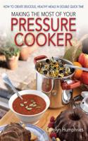 Making The Most Of Your Pressure Cooker: How To Create Healthy Meals In Double Quick Time