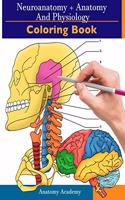 Neuroanatomy + Anatomy and Physiology Coloring Book