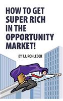 How to Get Super Rich in the Opportunity Market!
