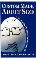 Custom Made, Adult Size: Assorted Humor Writing
