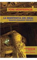 resistencia del ideal - ensayos literarios 1993-2013 -