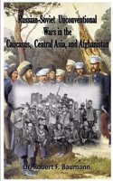 Russian-Soviet Unconventional Wars in the Caucasus, Central Asia, and Afghanista