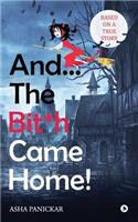 And... the Bit*h Came Home!
