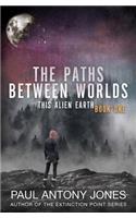 Paths Between Worlds: This Alien Earth Book One