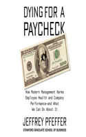 Dying for a Paycheck: How Modern Management Harms Employee Health and Company Performanceçand What We Can Do about It