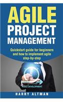 Agile Project Management: Quick-Start Guide for Beginners and How to Implement Agile Step-By-Step