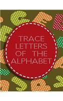 Trace Letters Of The Alphabet: Letter Tracing Practice Book For Preschoolers, Kindergarten (Printing For Kids Ages 3-5)(5/8" Lines, Dotted)