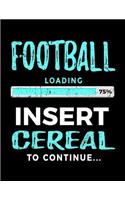 Football Loading 75% Insert Cereal To Continue: Football Notebook For School