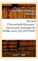 Recueil Clairambault-Maurepas: Chansonnier Historique Du Xviiie Siècle (Éd.1879-1884)