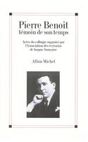 Pierre Benoit Temoin de Son Temps: (6024871 Critiques, Analyses, Biographies Et Histoire Litteraire)