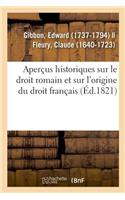 Aperçus Historiques Sur Le Droit Romain Et Sur l'Origine Du Droit Français