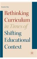 Rethinking Curriculum in Times of Shifting Educational Context