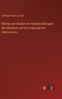 Beitrag zum Studium der Medulla Oblongata des Kleinhirns und des Ursprungs der Gehirnnerven