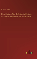 Classification of the Collection to Illustrate the Animal Resources of the United States