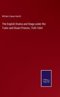 English Drama and Stage under the Tudor and Stuart Princes, 1543-1664