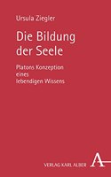 Die Bildung Der Seele: Platons Konzeption Eines Lebendigen Wissens