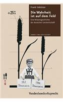 Die Wahrheit Ist Auf Dem Feld: Eine Wissensgeschichte Der Deutschen Landwirtschaft